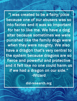 A quote attributed to Wizard which reads: "I was created to be a fairy because one of our abusers was into fairies, and it was important for her to like me. We have a dog alter because sometimes we were punished like the family dogs were when they were naughty. We also have a dragon that's very central to the system because dragons are so fierce and powerful and protective and it felt like no one could harm us if we had a dragon on our side."