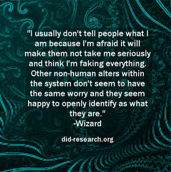 A quote attributed to Wizard which reads: "I usually don't tell people what I am because I'm afraid it will make them not take me seriously and think I'm faking everything. Other non-human alters within the system don't seem to have the same worry, and they seem happy to openly identify as what they are."