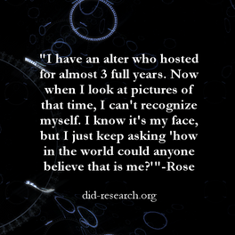 A quote attributed to Rose which reads: "I have an alter who hosted for almost 3 full years. Now when I look at pictures of that time, I can't recognize myself. I know it's my face, but I just keep asking 'how in the world could anyone believe that is me?'"