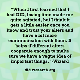 A quote attributed to Wizard which reads: "When I first learned that I had DID, losing time made me quite agitated, but I think it gets a little easier once you know and trust your alters and have a bit more communication with them. It helps if different alters cooperate enough to make sure we have a vague idea of important things."